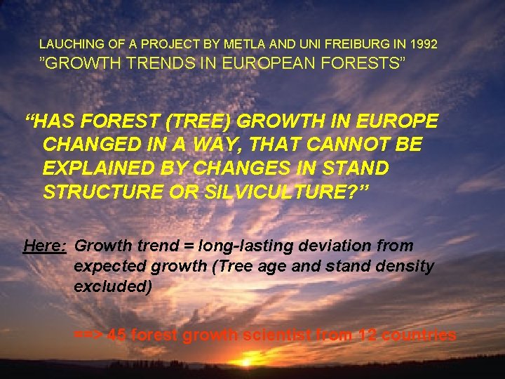 LAUCHING OF A PROJECT BY METLA AND UNI FREIBURG IN 1992 ”GROWTH TRENDS IN