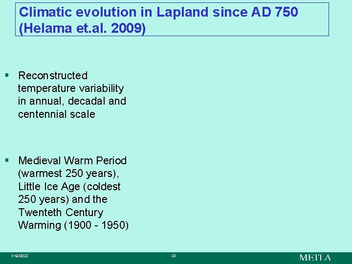 Climatic evolution in Lapland since AD 750 (Helama et. al. 2009) § Reconstructed temperature