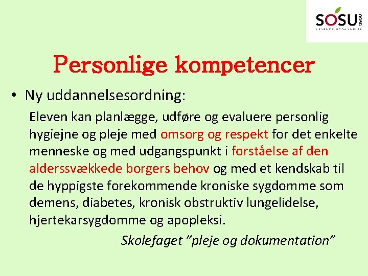 Personlige kompetencer • Ny uddannelsesordning: Eleven kan planlægge, udføre og evaluere personlig hygiejne og