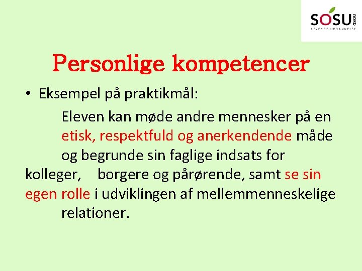 Personlige kompetencer • Eksempel på praktikmål: Eleven kan møde andre mennesker på en etisk,