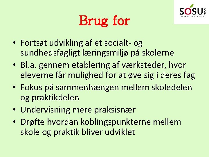 Brug for • Fortsat udvikling af et socialt- og sundhedsfagligt læringsmiljø på skolerne •