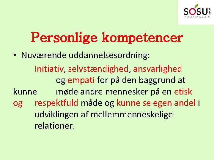 Personlige kompetencer • Nuværende uddannelsesordning: Initiativ, selvstændighed, ansvarlighed og empati for på den baggrund