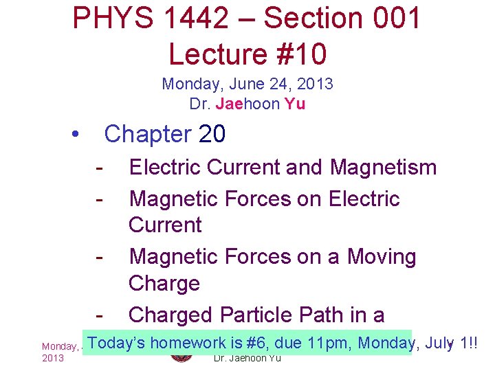 PHYS 1442 – Section 001 Lecture #10 Monday, June 24, 2013 Dr. Jaehoon Yu