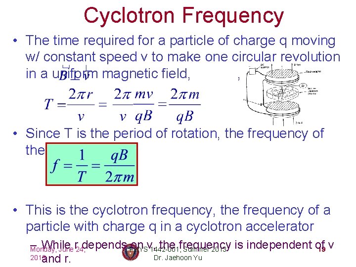 Cyclotron Frequency • The time required for a particle of charge q moving w/