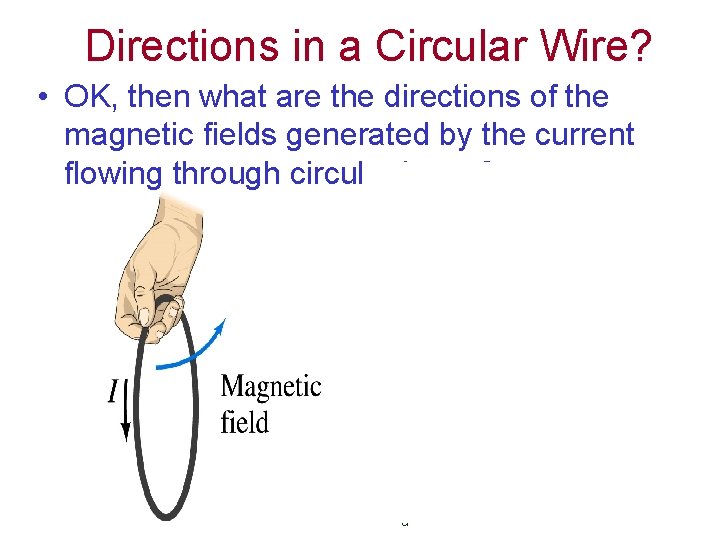 Directions in a Circular Wire? • OK, then what are the directions of the