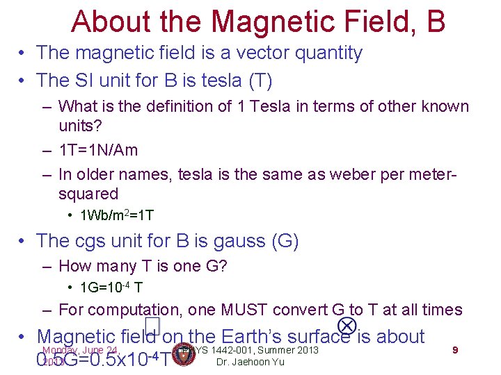 About the Magnetic Field, B • The magnetic field is a vector quantity •