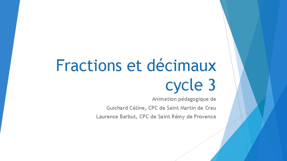 Fractions et décimaux cycle 3 Animation pédagogique de Guichard Céline, CPC de Saint Martin