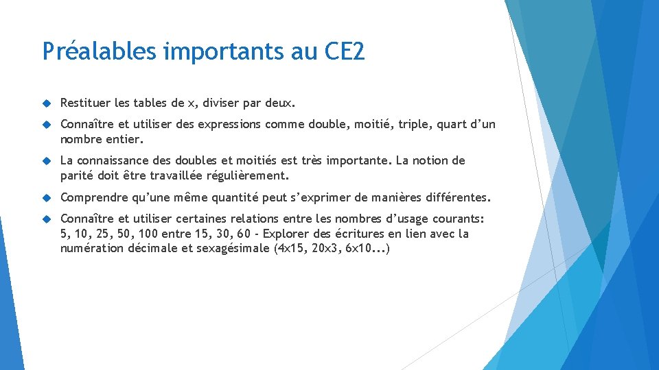 Préalables importants au CE 2 Restituer les tables de x, diviser par deux. Connaître