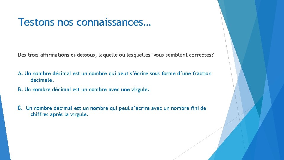 Testons nos connaissances… Des trois affirmations ci-dessous, laquelle ou lesquelles vous semblent correctes? A.