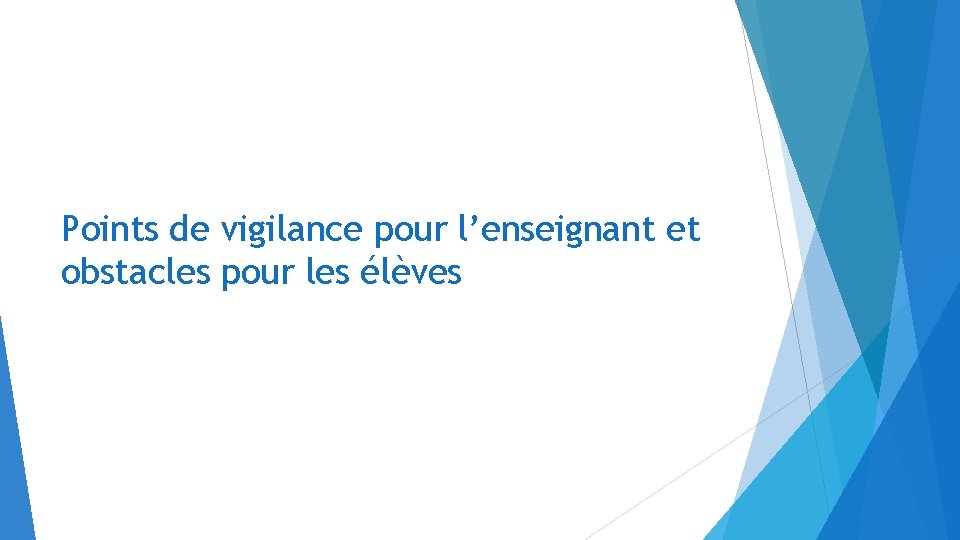 Points de vigilance pour l’enseignant et obstacles pour les élèves 