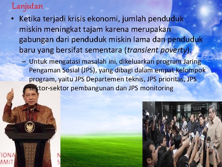 Lanjutan • Ketika terjadi krisis ekonomi, jumlah penduduk miskin meningkat tajam karena merupakan gabungan