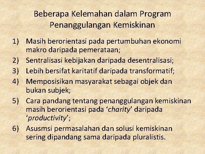 Beberapa Kelemahan dalam Program Penanggulangan Kemiskinan 1) Masih berorientasi pada pertumbuhan ekonomi makro daripada