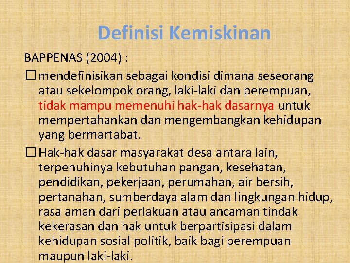 Definisi Kemiskinan BAPPENAS (2004) : � mendefinisikan sebagai kondisi dimana seseorang atau sekelompok orang,