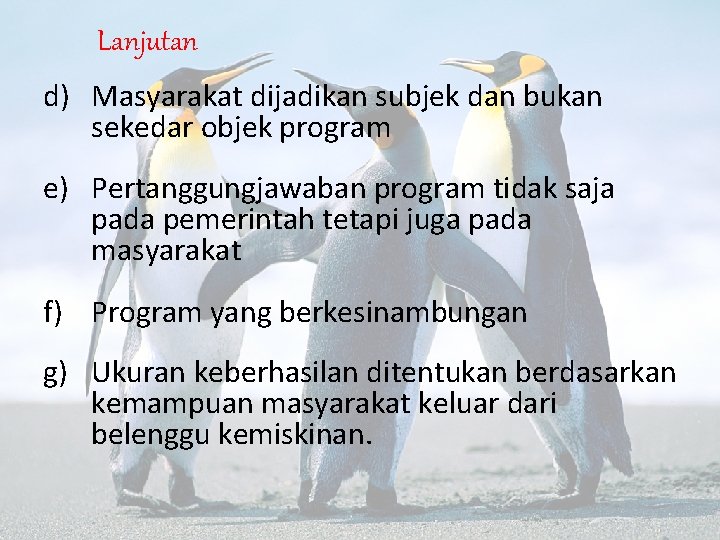 Lanjutan d) Masyarakat dijadikan subjek dan bukan sekedar objek program e) Pertanggungjawaban program tidak