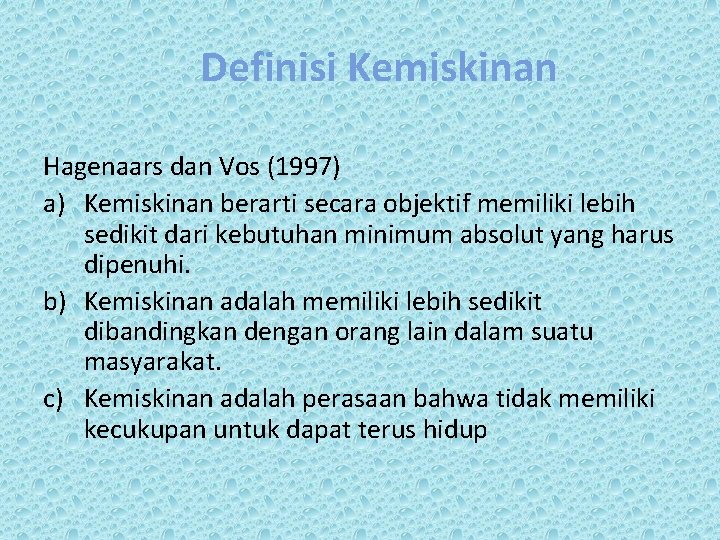 Definisi Kemiskinan Hagenaars dan Vos (1997) a) Kemiskinan berarti secara objektif memiliki lebih sedikit