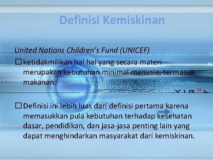 Definisi Kemiskinan United Nations Children’s Fund (UNICEF) � ketidakmilikan hal yang secara materi merupakan