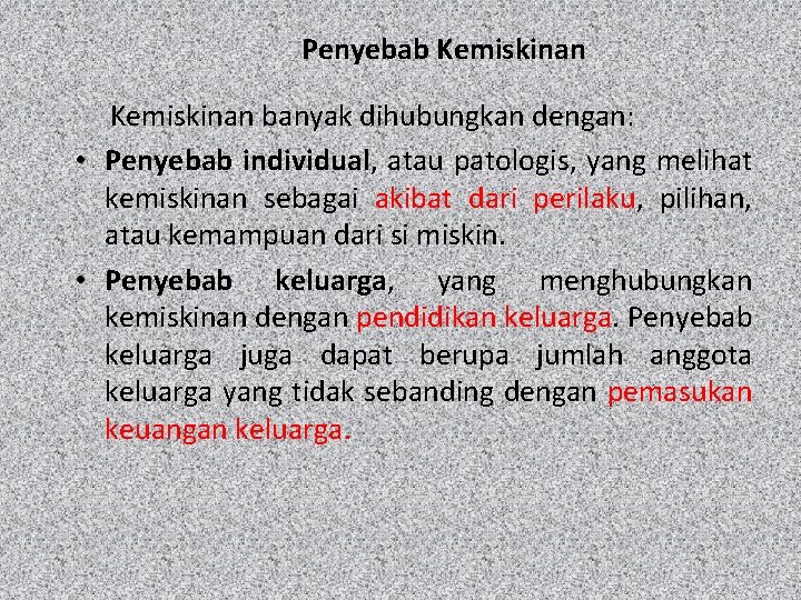 Penyebab Kemiskinan banyak dihubungkan dengan: • Penyebab individual, atau patologis, yang melihat kemiskinan sebagai