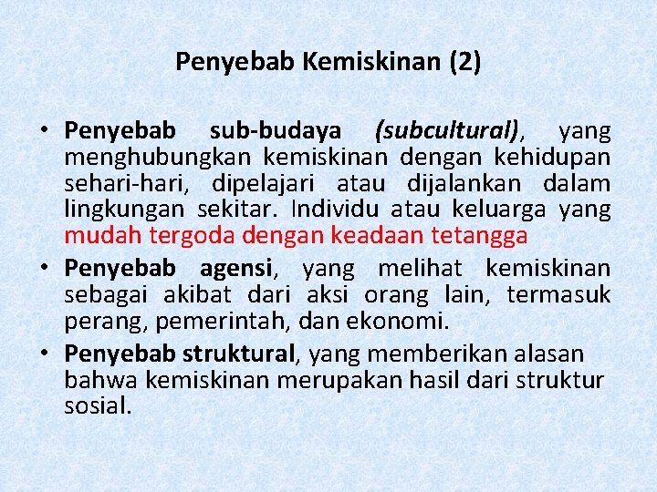 Penyebab Kemiskinan (2) • Penyebab sub-budaya (subcultural), yang menghubungkan kemiskinan dengan kehidupan sehari-hari, dipelajari