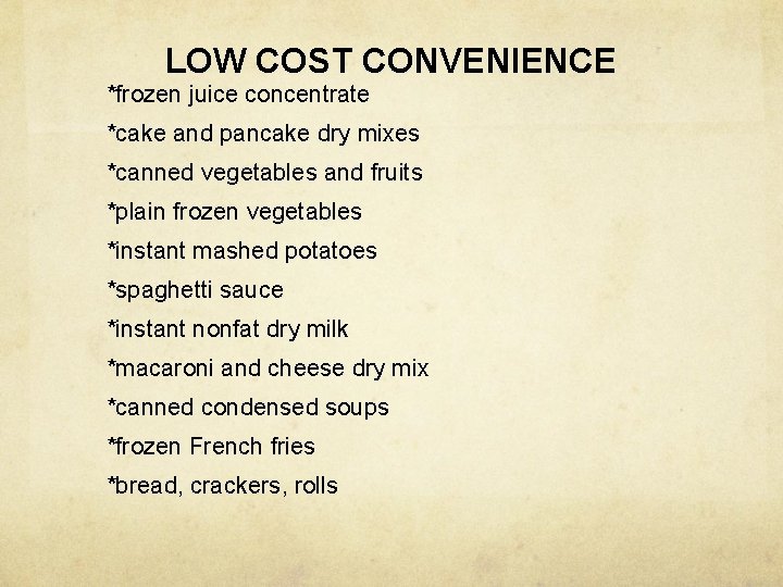 LOW COST CONVENIENCE *frozen juice concentrate *cake and pancake dry mixes *canned vegetables and