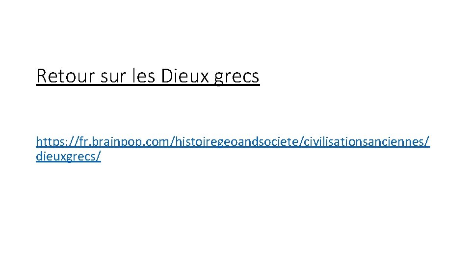 Retour sur les Dieux grecs https: //fr. brainpop. com/histoiregeoandsociete/civilisationsanciennes/ dieuxgrecs/ 