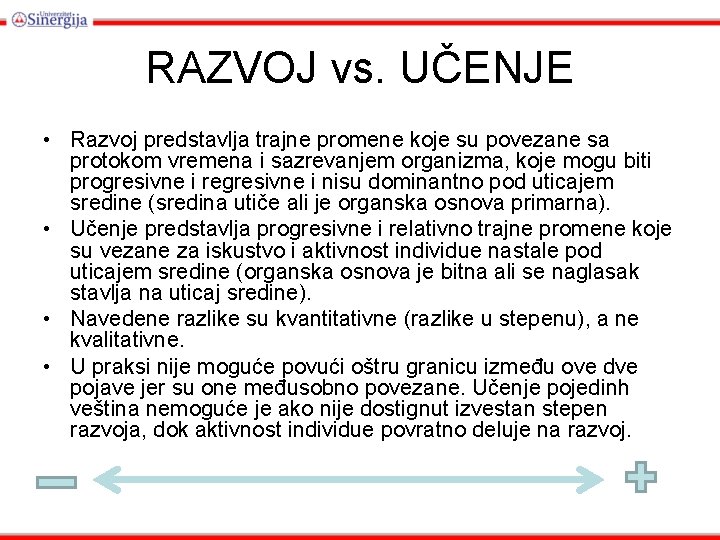 RAZVOJ vs. UČENJE • Razvoj predstavlja trajne promene koje su povezane sa protokom vremena