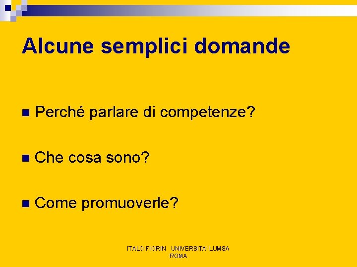 Alcune semplici domande n Perché parlare di competenze? n Che cosa sono? n Come