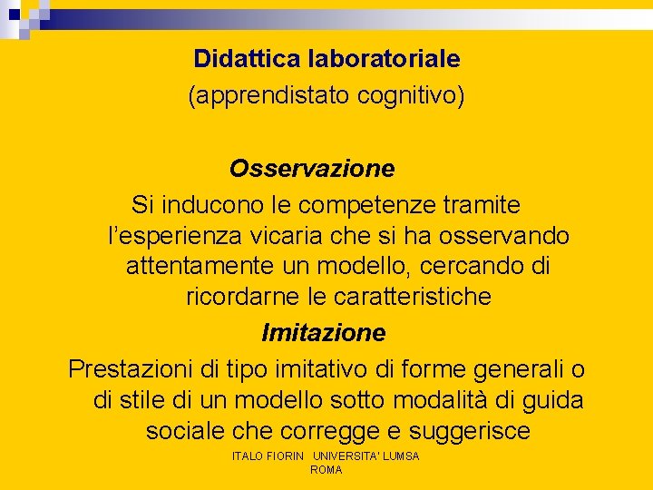 Didattica laboratoriale (apprendistato cognitivo) Osservazione Si inducono le competenze tramite l’esperienza vicaria che si