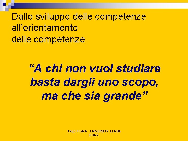 Dallo sviluppo delle competenze all’orientamento delle competenze “A chi non vuol studiare basta dargli