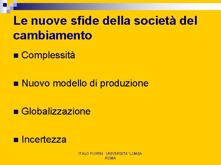 Le nuove sfide della società del cambiamento n Complessità n Nuovo modello di produzione