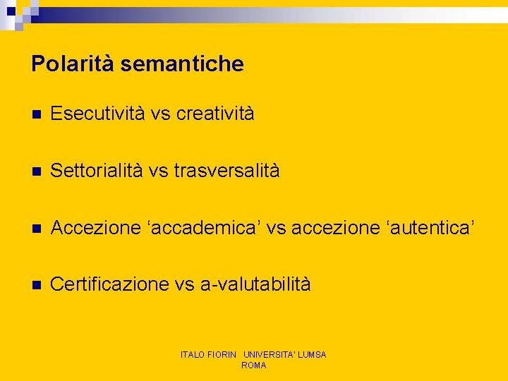 Polarità semantiche n Esecutività vs creatività n Settorialità vs trasversalità n Accezione ‘accademica’ vs