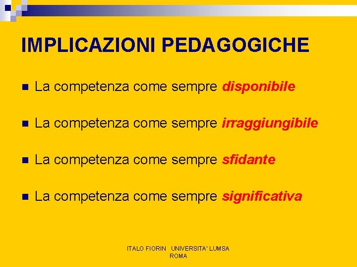 IMPLICAZIONI PEDAGOGICHE n La competenza come sempre disponibile n La competenza come sempre irraggiungibile