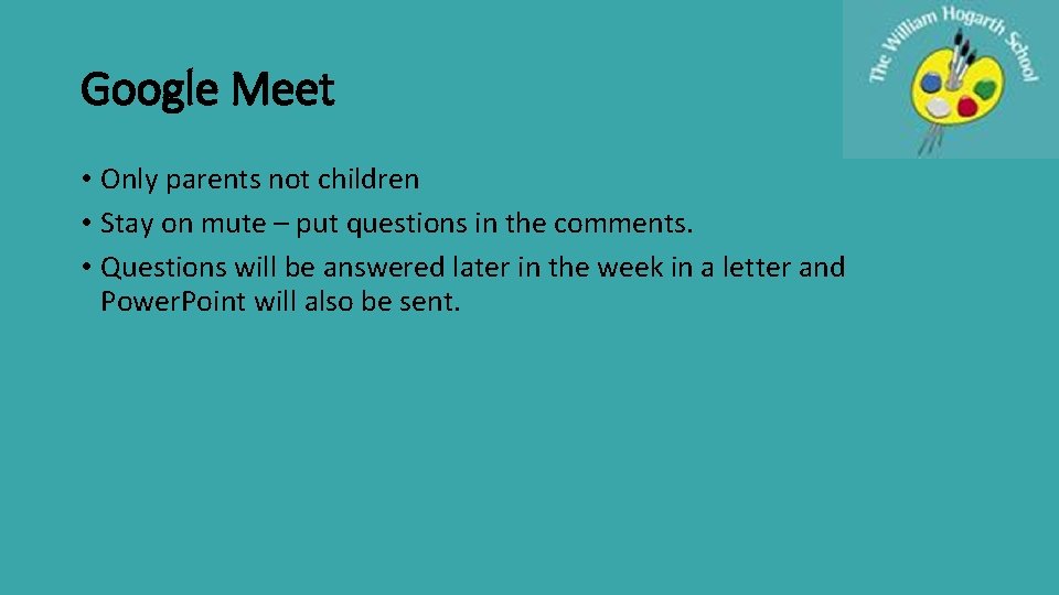 Google Meet • Only parents not children • Stay on mute – put questions