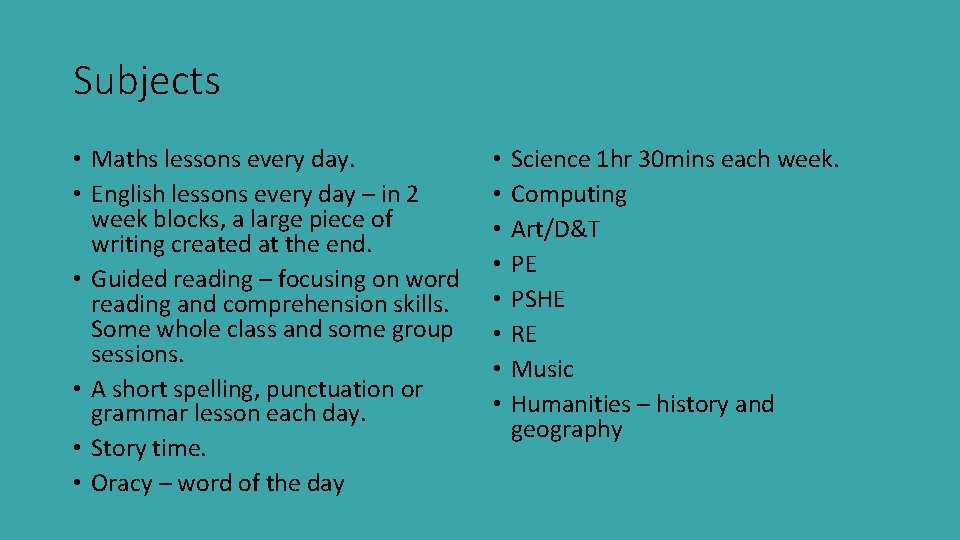 Subjects • Maths lessons every day. • English lessons every day – in 2