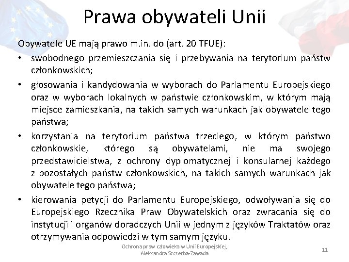 Prawa obywateli Unii Obywatele UE mają prawo m. in. do (art. 20 TFUE): •