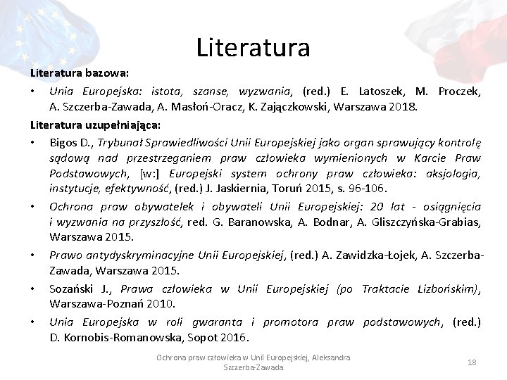 Literatura bazowa: • Unia Europejska: istota, szanse, wyzwania, (red. ) E. Latoszek, M. Proczek,