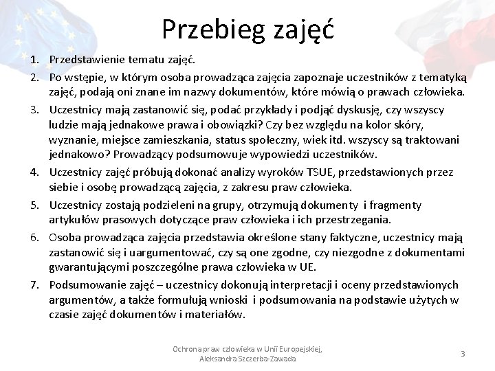 Przebieg zajęć 1. Przedstawienie tematu zajęć. 2. Po wstępie, w którym osoba prowadząca zajęcia