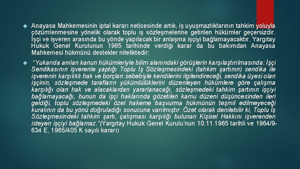 Anayasa Mahkemesinin iptal kararı neticesinde artık, iş uyuşmazlıklarının tahkim yoluyla çözümlenmesine yönelik olarak Anayasa Mahkemesinin iptal kararı neticesinde artık, iş uyuşmazlıklarının tahkim yoluyla çözümlenmesine yönelik olarak