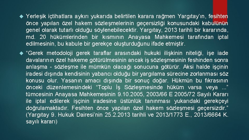  Yerleşik içtihatlara aykırı yukarıda belirtilen karara rağmen Yargıtay’ın, fesihten önce yapılan özel hakem