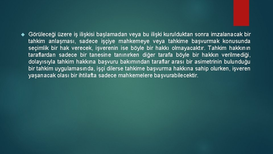  Görüleceği üzere iş ilişkisi başlamadan veya bu ilişki kurulduktan sonra imzalanacak bir tahkim