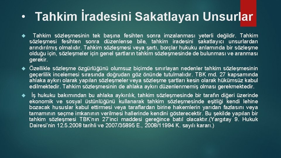• Tahkim İradesini Sakatlayan Unsurlar Tahkim sözleşmesinin tek başına fesihten sonra imzalanması yeterli • Tahkim İradesini Sakatlayan Unsurlar Tahkim sözleşmesinin tek başına fesihten sonra imzalanması yeterli