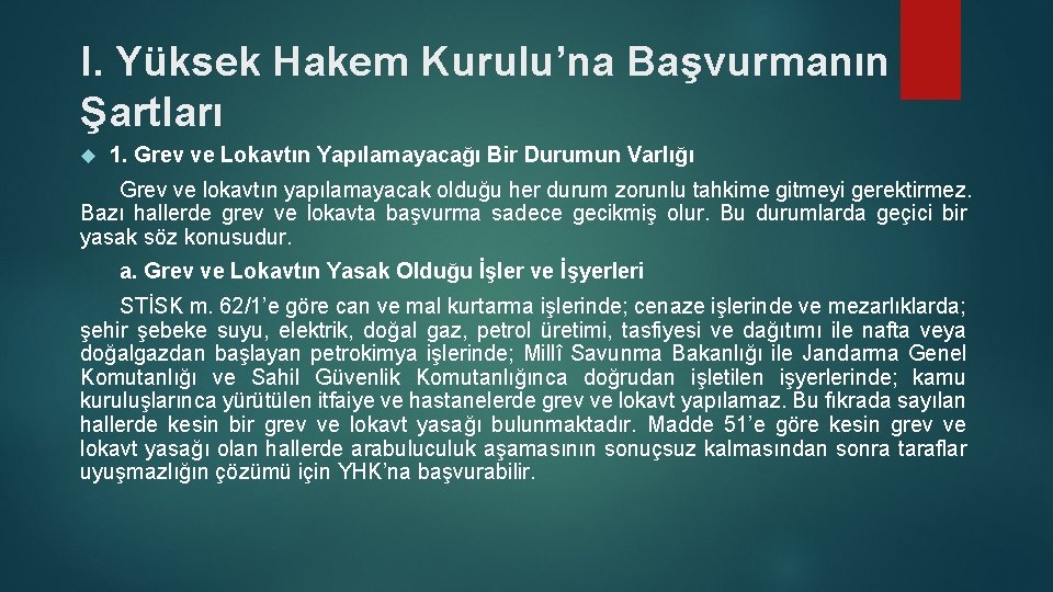 I. Yüksek Hakem Kurulu’na Başvurmanın Şartları 1. Grev ve Lokavtın Yapılamayacağı Bir Durumun Varlığı