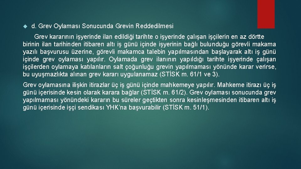  d. Grev Oylaması Sonucunda Grevin Reddedilmesi Grev kararının işyerinde ilan edildiği tarihte o