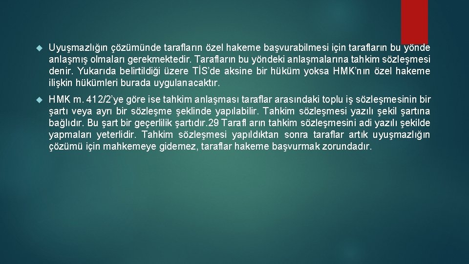 Uyuşmazlığın çözümünde tarafların özel hakeme başvurabilmesi için tarafların bu yönde anlaşmış olmaları gerekmektedir. Uyuşmazlığın çözümünde tarafların özel hakeme başvurabilmesi için tarafların bu yönde anlaşmış olmaları gerekmektedir.