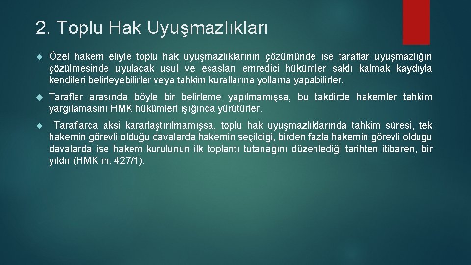 2. Toplu Hak Uyuşmazlıkları Özel hakem eliyle toplu hak uyuşmazlıklarının çözümünde ise taraflar uyuşmazlığın