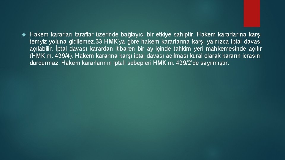 Hakem kararları taraflar üzerinde bağlayıcı bir etkiye sahiptir. Hakem kararlarına karşı temyiz yoluna Hakem kararları taraflar üzerinde bağlayıcı bir etkiye sahiptir. Hakem kararlarına karşı temyiz yoluna