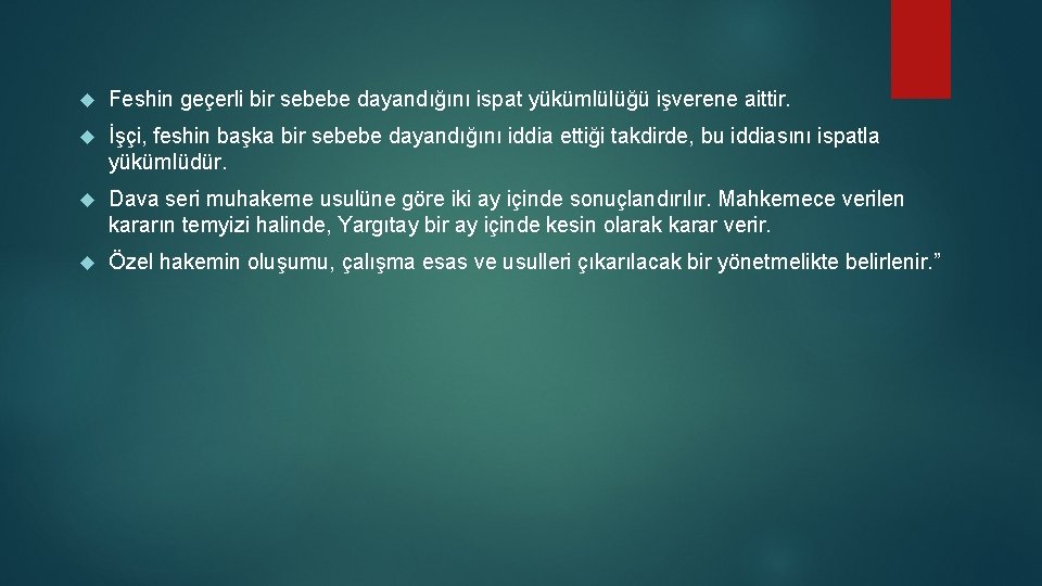  Feshin geçerli bir sebebe dayandığını ispat yükümlülüğü işverene aittir. İşçi, feshin başka bir