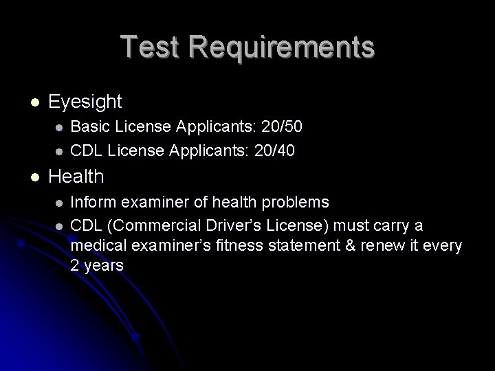 Test Requirements l Eyesight l l l Basic License Applicants: 20/50 CDL License Applicants: