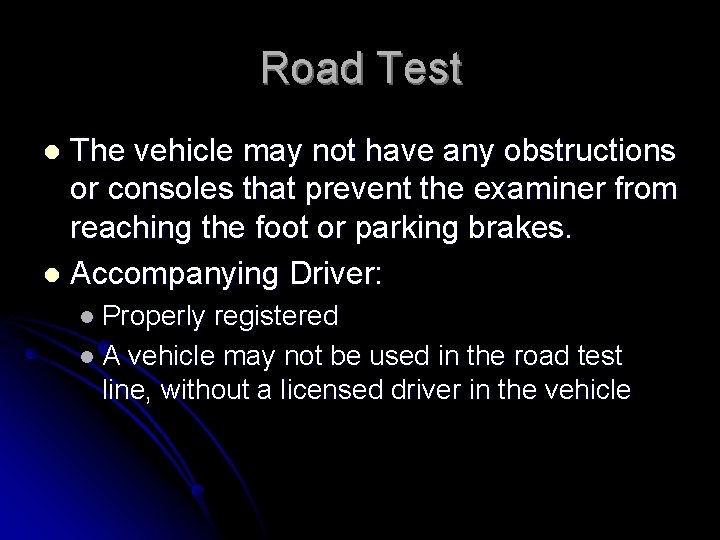 Road Test The vehicle may not have any obstructions or consoles that prevent the