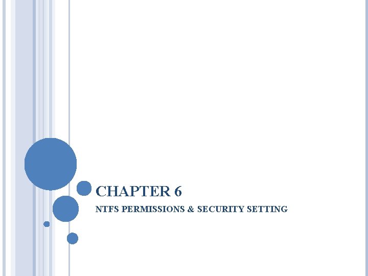 CHAPTER 6 NTFS PERMISSIONS & SECURITY SETTING 
