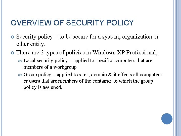 OVERVIEW OF SECURITY POLICY Security policy = to be secure for a system, organization